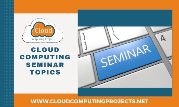 Cloud Computing Seminar Topics